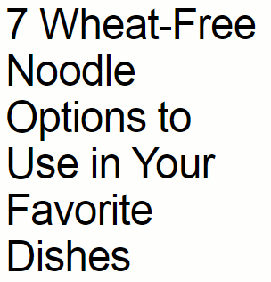 wheat-free-noodle-options-headlines