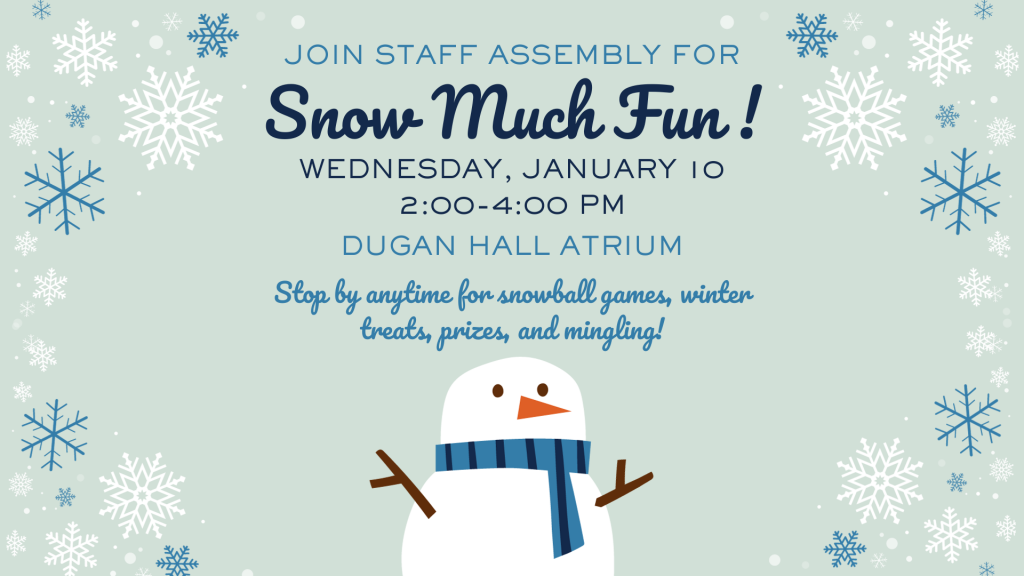 Stop by the Dugan Hall Atrium on Wednesday, January 10, from 2:00-4:00 PM for snowball games, winter treats, prizes, and mingling!